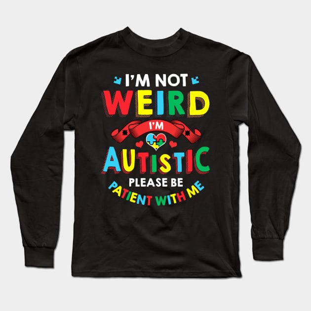 I'm Not Weird I'm Autistic Be Patient With Me 2020 Long Sleeve T-Shirt by theperfectpresents